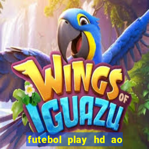 futebol play hd ao vivo agora